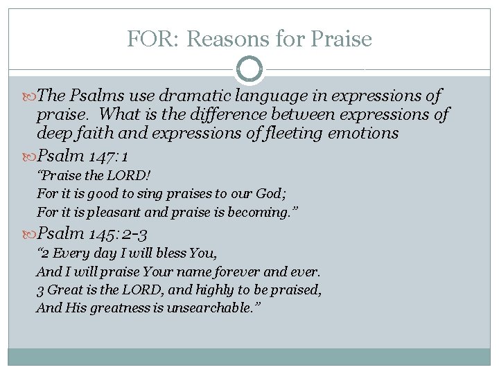 FOR: Reasons for Praise The Psalms use dramatic language in expressions of praise. What FOR: Reasons for Praise The Psalms use dramatic language in expressions of praise. What
