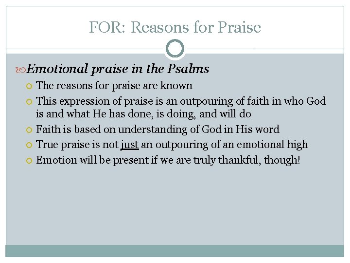 FOR: Reasons for Praise Emotional praise in the Psalms The reasons for praise are FOR: Reasons for Praise Emotional praise in the Psalms The reasons for praise are