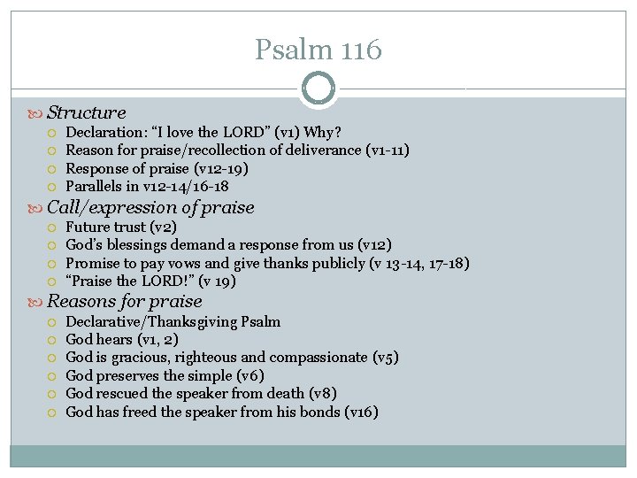 Psalm 116 Structure Declaration: “I love the LORD” (v 1) Why? Reason for praise/recollection Psalm 116 Structure Declaration: “I love the LORD” (v 1) Why? Reason for praise/recollection