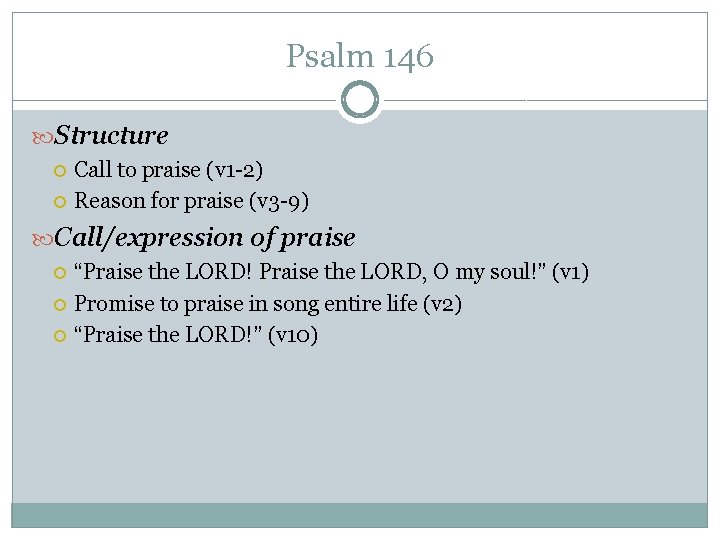 Psalm 146 Structure Call to praise (v 1 -2) Reason for praise (v 3 Psalm 146 Structure Call to praise (v 1 -2) Reason for praise (v 3