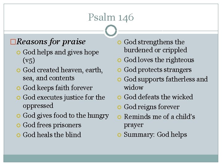 Psalm 146 �Reasons for praise God helps and gives hope (v 5) God created Psalm 146 �Reasons for praise God helps and gives hope (v 5) God created