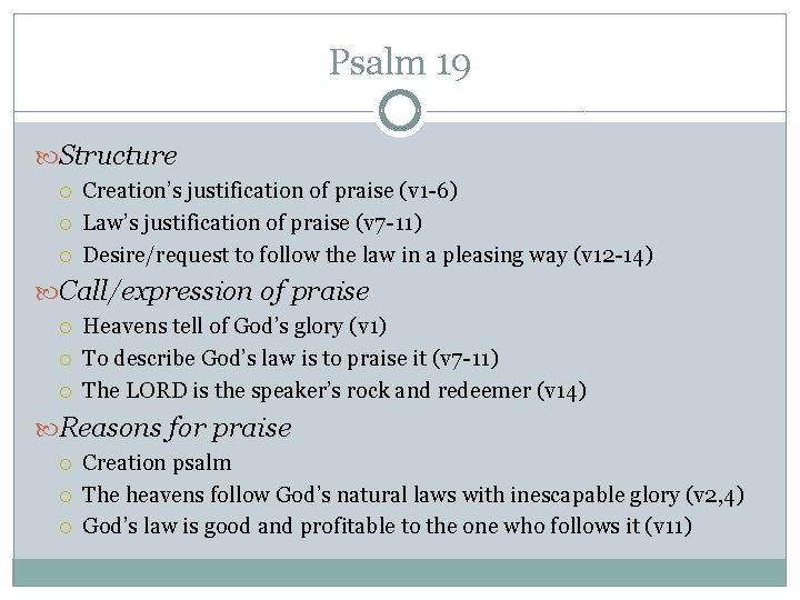 Psalm 19 Structure Creation’s justification of praise (v 1 -6) Law’s justification of praise Psalm 19 Structure Creation’s justification of praise (v 1 -6) Law’s justification of praise