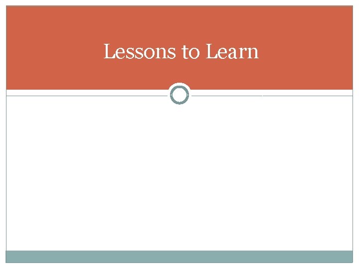 Lessons to Learn Lessons to Learn