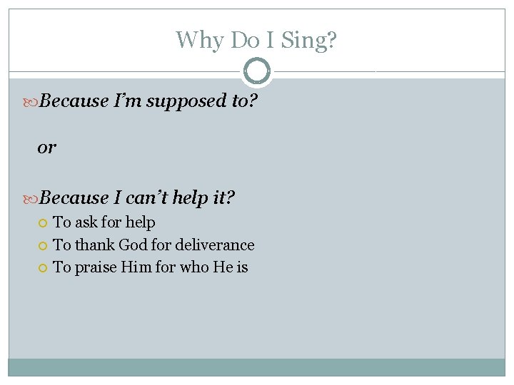 Why Do I Sing? Because I’m supposed to? or Because I can’t help it? Why Do I Sing? Because I’m supposed to? or Because I can’t help it?