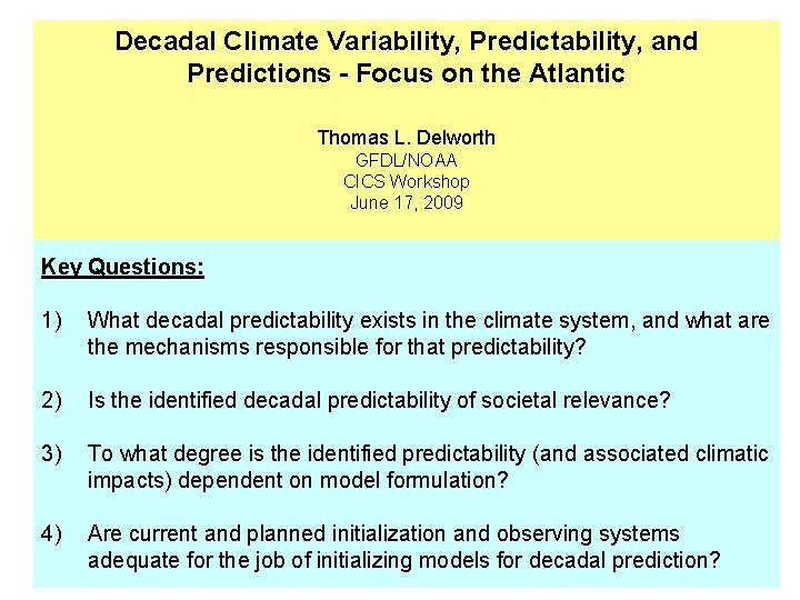 Decadal Climate Variability, Predictability, and Predictions - Focus on the Atlantic Thomas L. Delworth