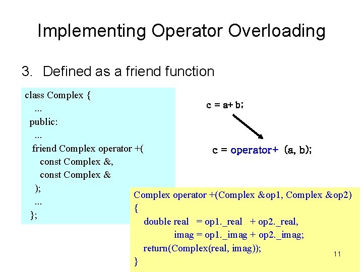 Implementing Operator Overloading 3. Defined as a friend function class Complex { c = Implementing Operator Overloading 3. Defined as a friend function class Complex { c =