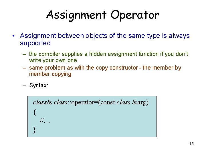 Assignment Operator • Assignment between objects of the same type is always supported – Assignment Operator • Assignment between objects of the same type is always supported –
