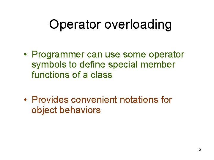 Operator overloading • Programmer can use some operator symbols to define special member functions Operator overloading • Programmer can use some operator symbols to define special member functions