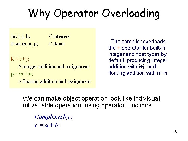 Why Operator Overloading int i, j, k; float m, n, p; // integers // Why Operator Overloading int i, j, k; float m, n, p; // integers //