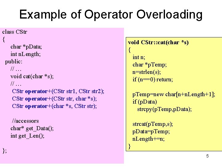 Example of Operator Overloading class CStr { char *p. Data; int n. Length; public: Example of Operator Overloading class CStr { char *p. Data; int n. Length; public: