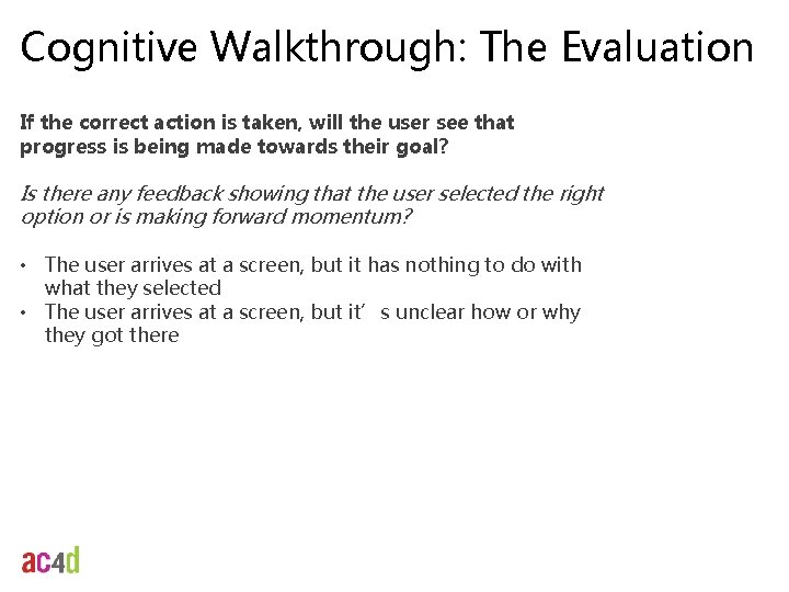 Cognitive Walkthrough: The Evaluation If the correct action is taken, will the user see