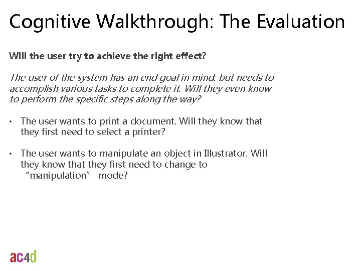 Cognitive Walkthrough: The Evaluation Will the user try to achieve the right effect? The