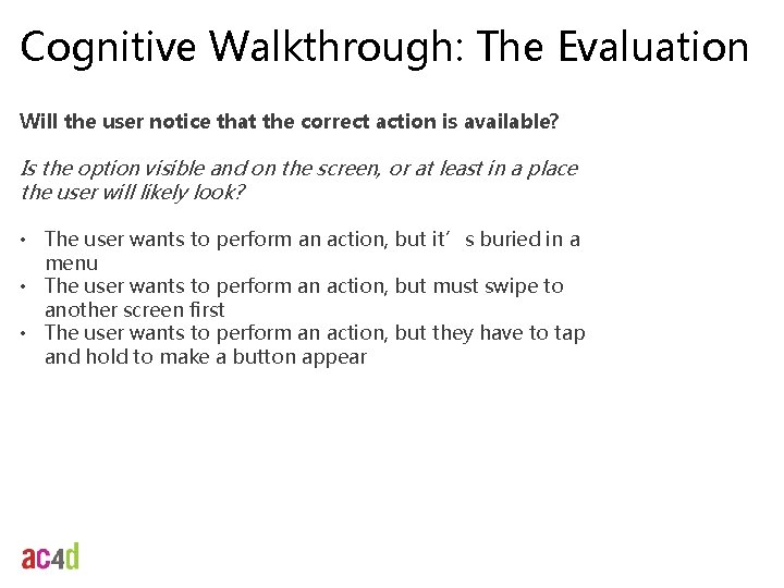 Cognitive Walkthrough: The Evaluation Will the user notice that the correct action is available?