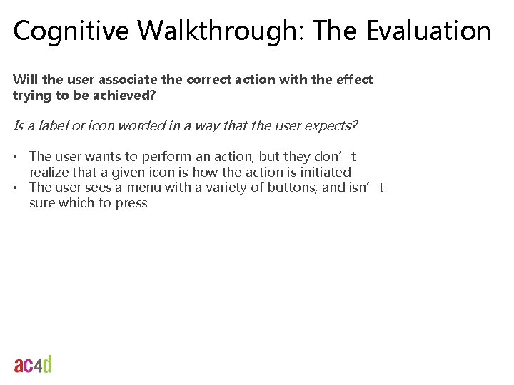 Cognitive Walkthrough: The Evaluation Will the user associate the correct action with the effect
