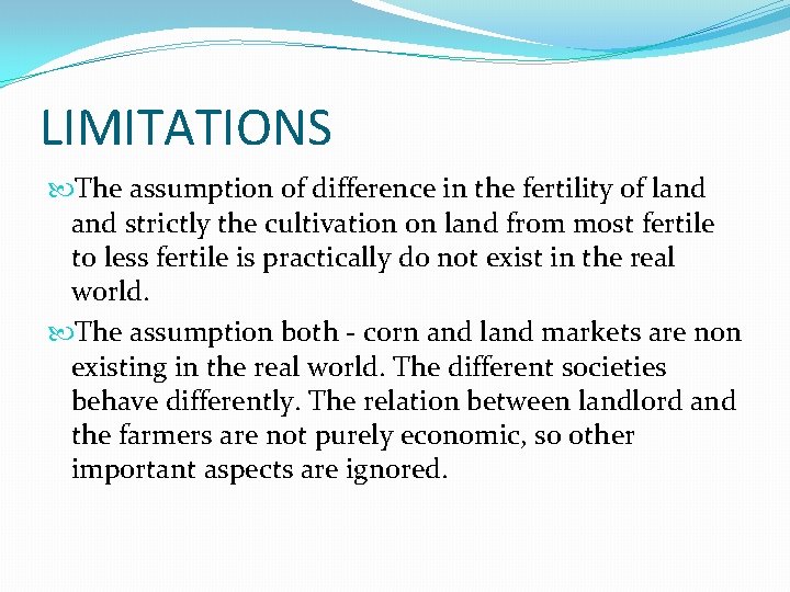 LIMITATIONS The assumption of difference in the fertility of land strictly the cultivation on