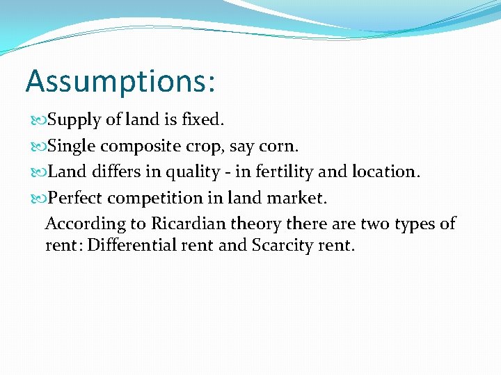 Assumptions: Supply of land is fixed. Single composite crop, say corn. Land differs in