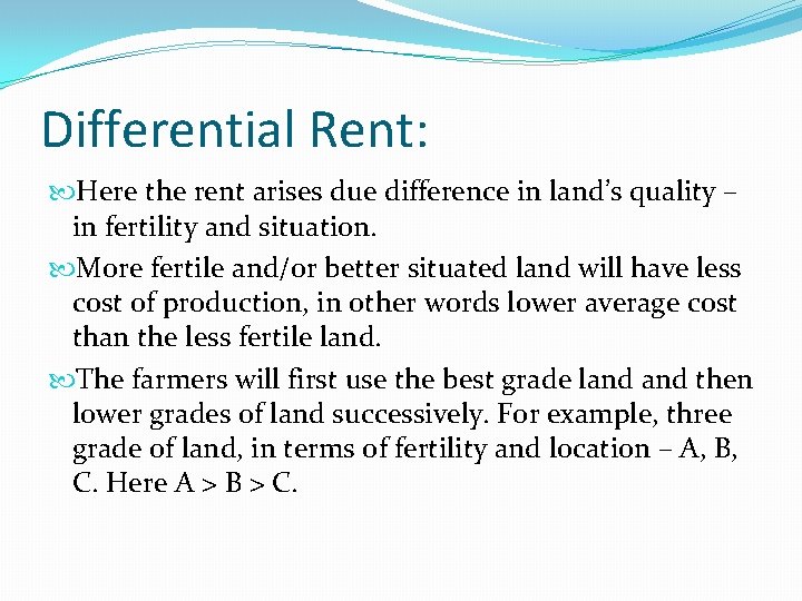 Differential Rent: Here the rent arises due difference in land’s quality – in fertility