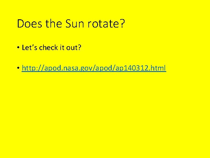 Does the Sun rotate? • Let’s check it out? • http: //apod. nasa. gov/apod/ap