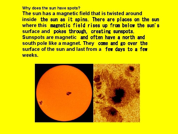 Why does the sun have spots? The sun has a magnetic field that is