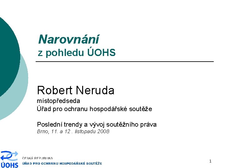 Narovnání z pohledu ÚOHS Robert Neruda místopředseda Úřad pro ochranu hospodářské soutěže Poslední trendy