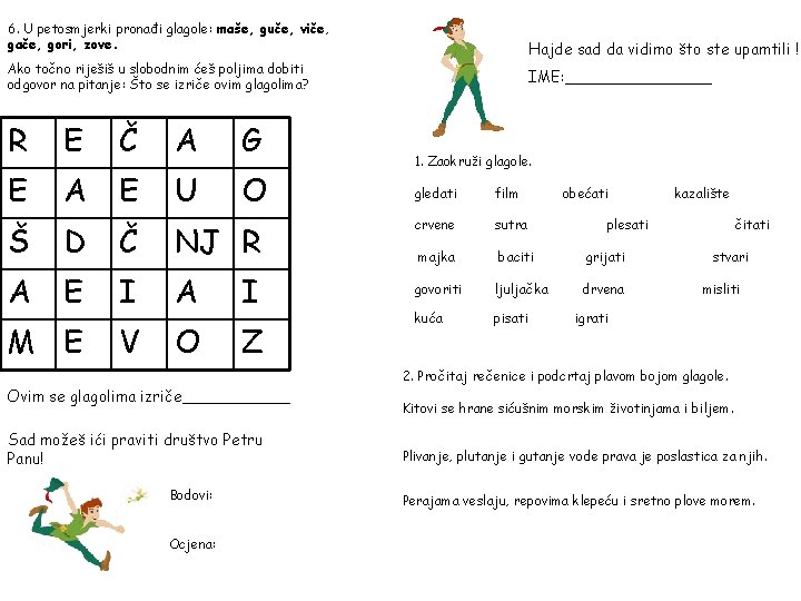 6. U petosmjerki pronađi glagole: maše, guče, viče, gače, gori, zove. Hajde sad da