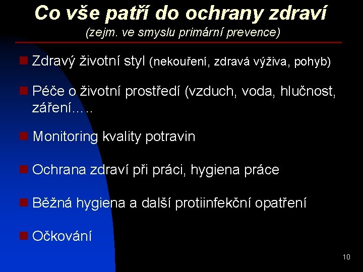 Co vše patří do ochrany zdraví (zejm. ve smyslu primární prevence) n Zdravý životní