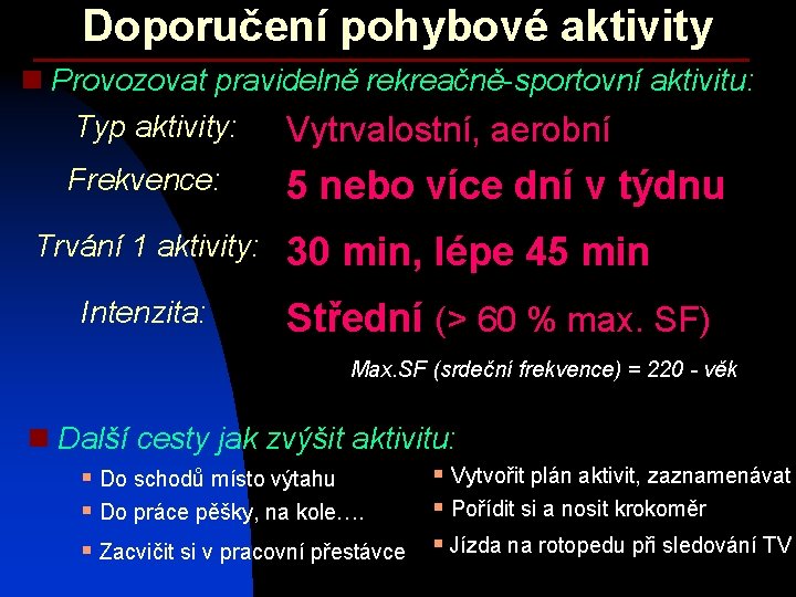 Doporučení pohybové aktivity n Provozovat pravidelně rekreačně-sportovní aktivitu: Typ aktivity: Vytrvalostní, aerobní Frekvence: Trvání