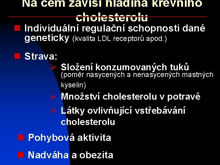 Na čem závisí hladina krevního cholesterolu n Individuální regulační schopnosti dané geneticky (kvalita LDL