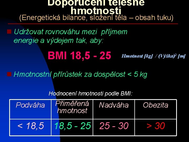 Doporučení tělesné hmotnosti (Energetická bilance, složení těla – obsah tuku) n Udržovat rovnováhu mezi