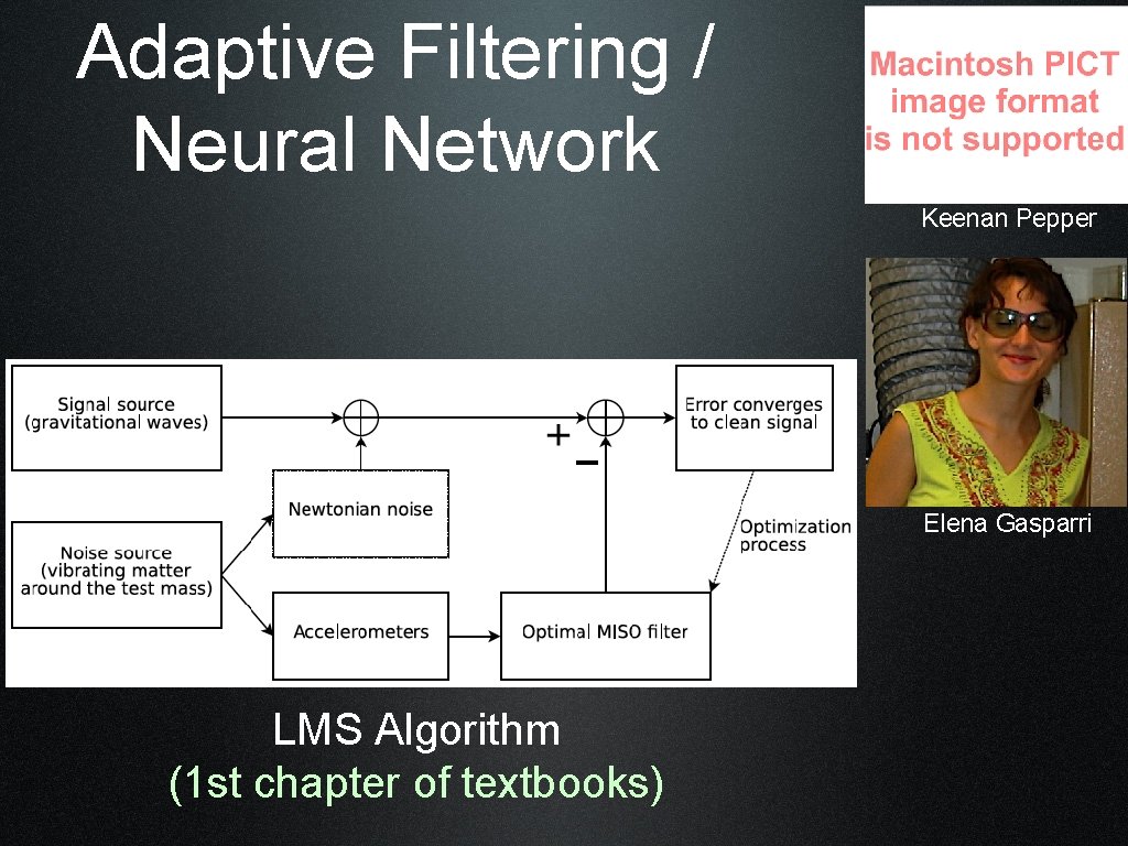 Adaptive Filtering / Neural Network Keenan Pepper Elena Gasparri LMS Algorithm (1 st chapter