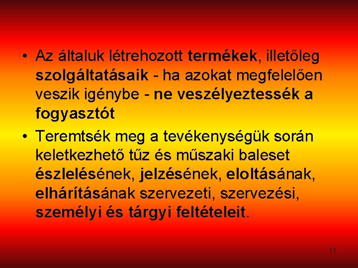  • Az általuk létrehozott termékek, illetőleg szolgáltatásaik - ha azokat megfelelően veszik igénybe