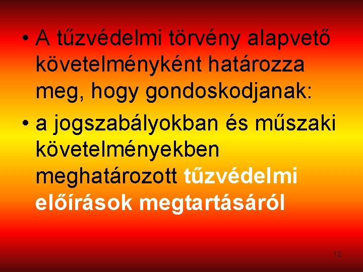  • A tűzvédelmi törvény alapvető követelményként határozza meg, hogy gondoskodjanak: • a jogszabályokban