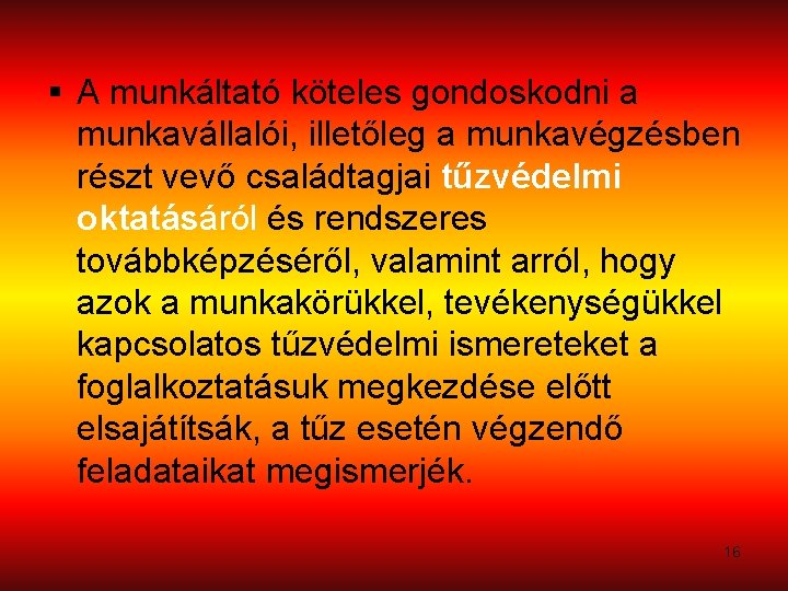  A munkáltató köteles gondoskodni a munkavállalói, illetőleg a munkavégzésben részt vevő családtagjai tűzvédelmi