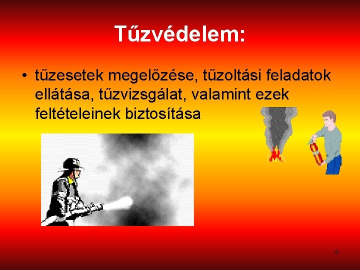 Tűzvédelem: • tűzesetek megelőzése, tűzoltási feladatok ellátása, tűzvizsgálat, valamint ezek feltételeinek biztosítása 4 