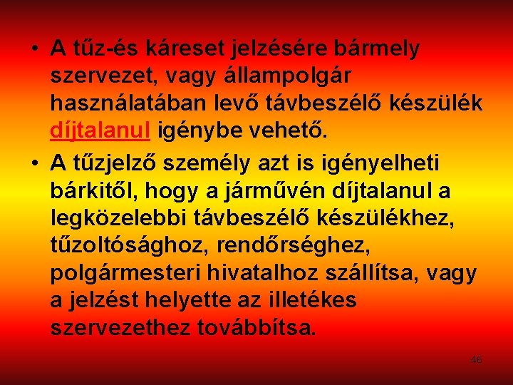  • A tűz-és káreset jelzésére bármely szervezet, vagy állampolgár használatában levő távbeszélő készülék