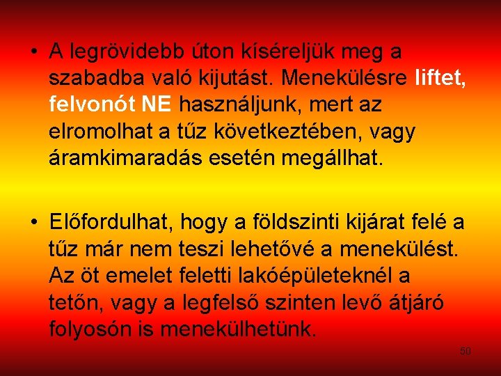  • A legrövidebb úton kíséreljük meg a szabadba való kijutást. Menekülésre liftet, felvonót