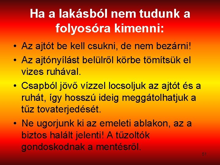 Ha a lakásból nem tudunk a folyosóra kimenni: • Az ajtót be kell csukni,