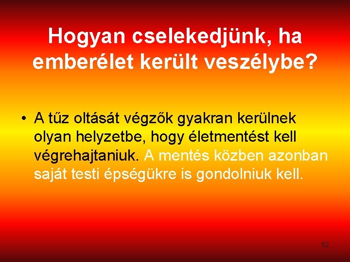 Hogyan cselekedjünk, ha emberélet került veszélybe? • A tűz oltását végzők gyakran kerülnek olyan