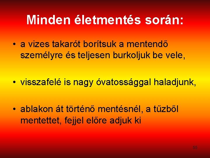 Minden életmentés során: • a vizes takarót borítsuk a mentendő személyre és teljesen burkoljuk