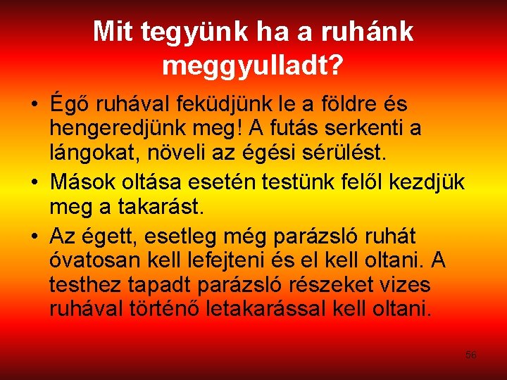 Mit tegyünk ha a ruhánk meggyulladt? • Égő ruhával feküdjünk le a földre és