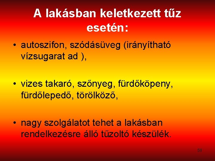 A lakásban keletkezett tűz esetén: • autoszifon, szódásüveg (irányítható vízsugarat ad ), • vizes