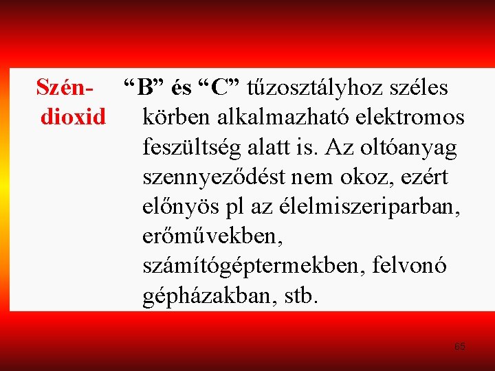 Szén- “B” és “C” tűzosztályhoz széles dioxid körben alkalmazható elektromos feszültség alatt is. Az