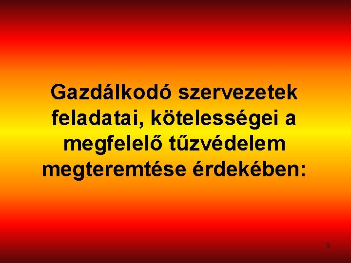 Gazdálkodó szervezetek feladatai, kötelességei a megfelelő tűzvédelem megteremtése érdekében: 8 