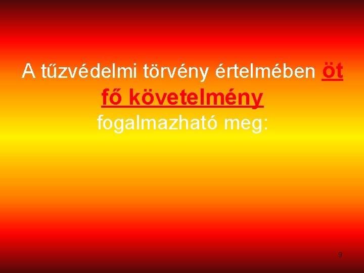 A tűzvédelmi törvény értelmében öt fő követelmény fogalmazható meg: 9 