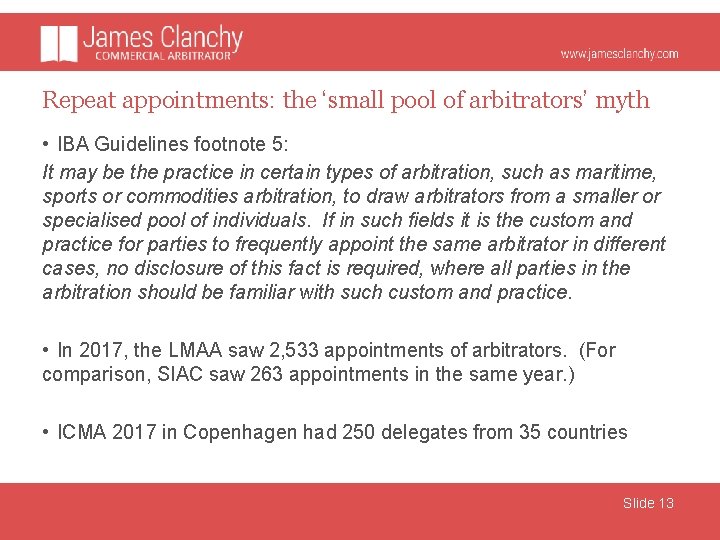 Repeat appointments: the ‘small pool of arbitrators’ myth • IBA Guidelines footnote 5: It