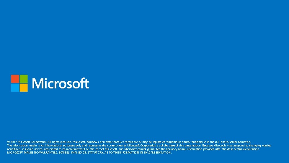 © 2017 Microsoft Corporation. All rights reserved. Microsoft, Windows, and other product names are