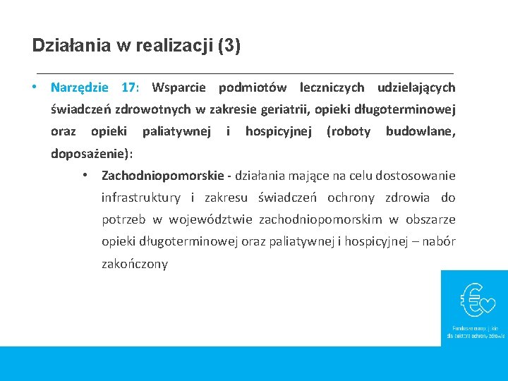 Działania w realizacji (3) • Narzędzie 17: Wsparcie podmiotów leczniczych udzielających świadczeń zdrowotnych w