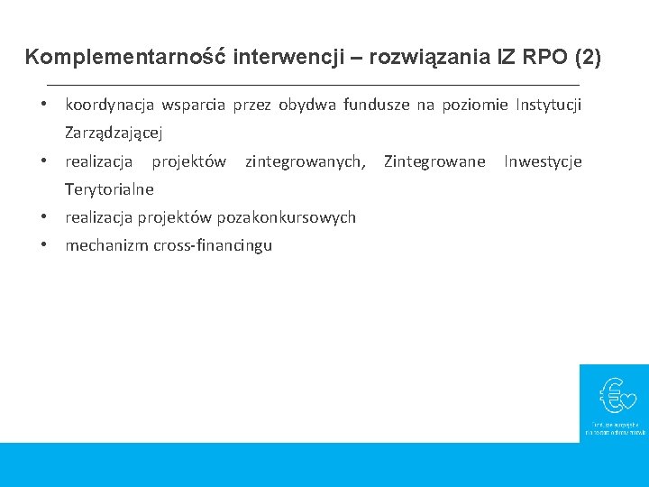 Komplementarność interwencji – rozwiązania IZ RPO (2) • koordynacja wsparcia przez obydwa fundusze na