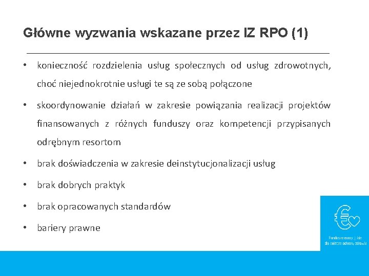 Główne wyzwania wskazane przez IZ RPO (1) • konieczność rozdzielenia usług społecznych od usług Główne wyzwania wskazane przez IZ RPO (1) • konieczność rozdzielenia usług społecznych od usług