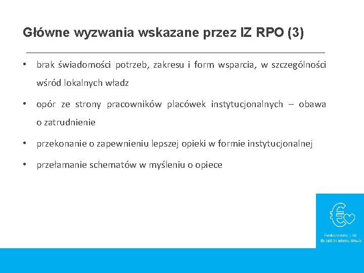Główne wyzwania wskazane przez IZ RPO (3) • brak świadomości potrzeb, zakresu i form Główne wyzwania wskazane przez IZ RPO (3) • brak świadomości potrzeb, zakresu i form